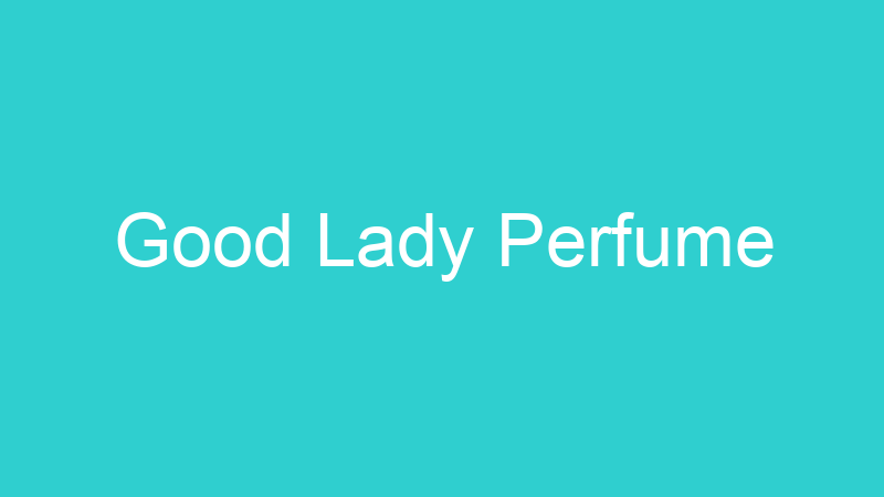 Good Lady Perfume