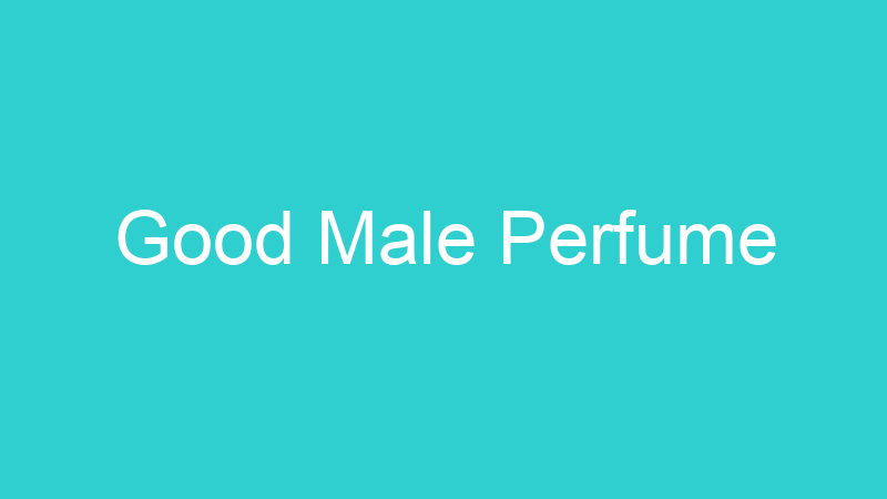 Good Male Perfume