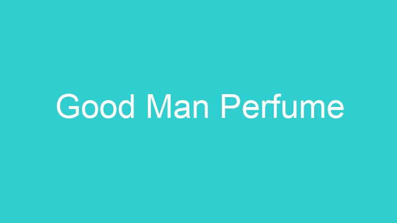 Good Man Perfume