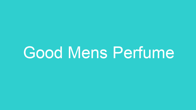 Good Mens Perfume