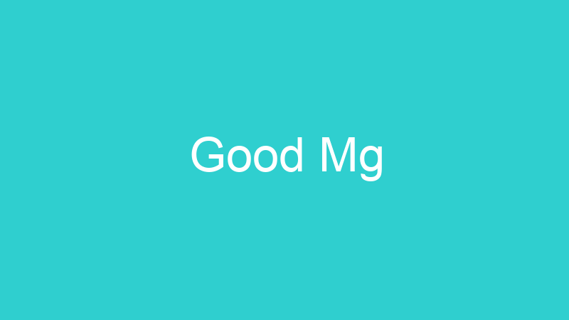 Good Mg