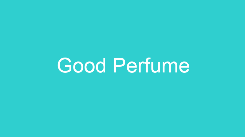 Good Perfume