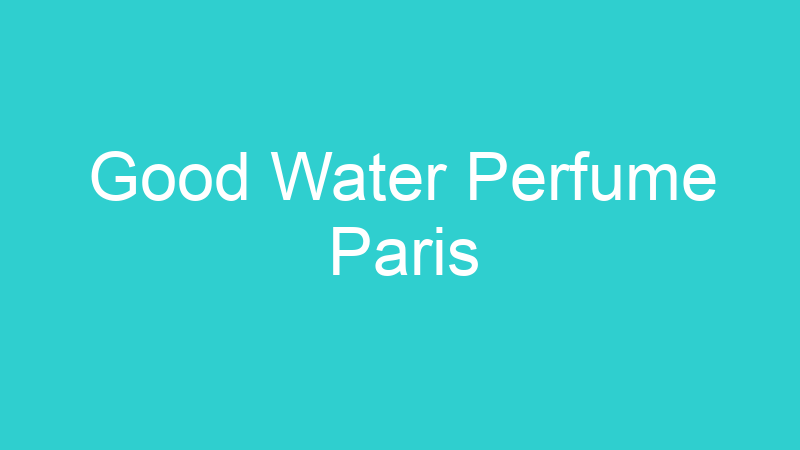 Good Water Perfume Paris