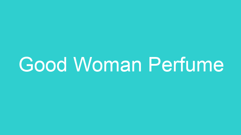 Good Woman Perfume
