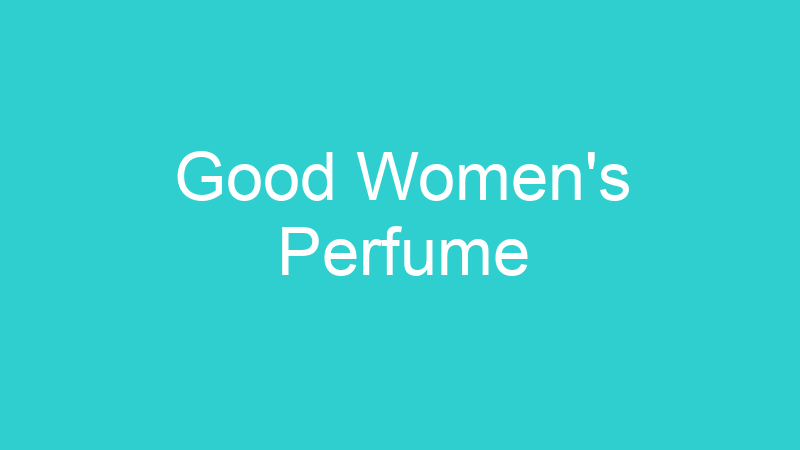 Good Women’s Perfume