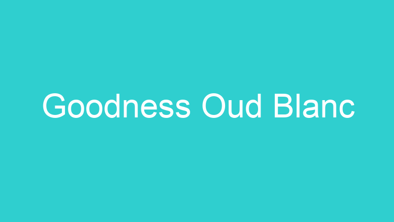 Goodness Oud Blanc