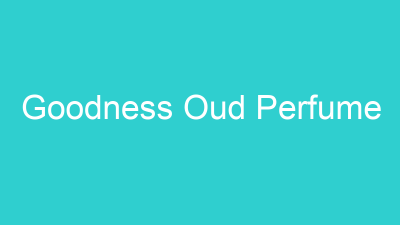 Goodness Oud Perfume