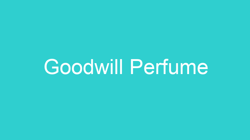 Goodwill Perfume