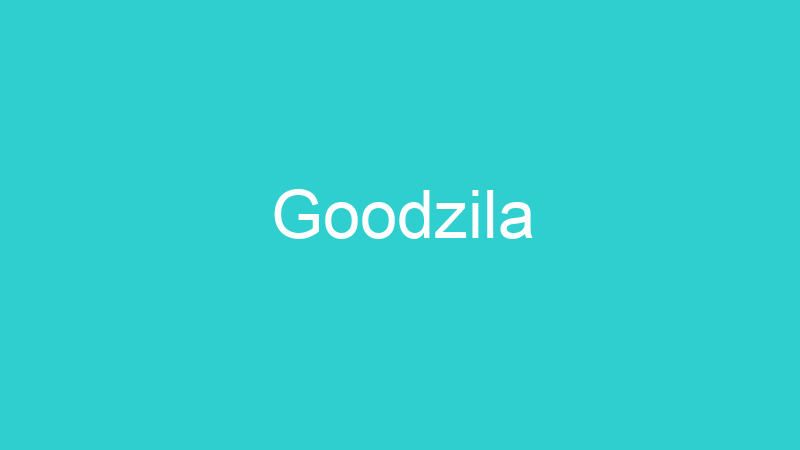 Goodzila
