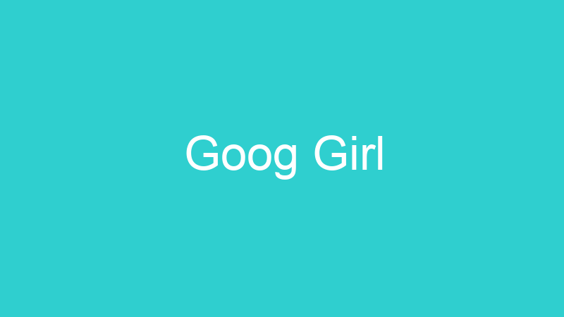 Goog Girl