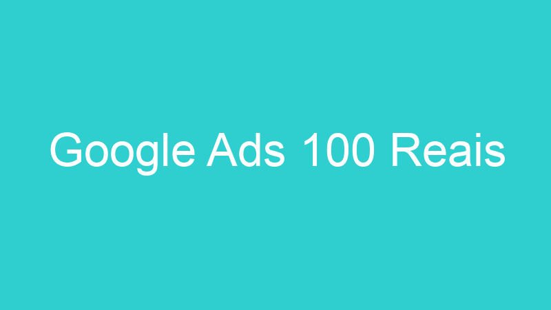 Google Ads 100 Reais