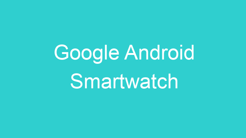 Google Android Smartwatch