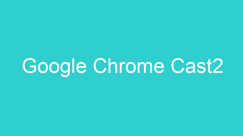Google Chrome Cast2