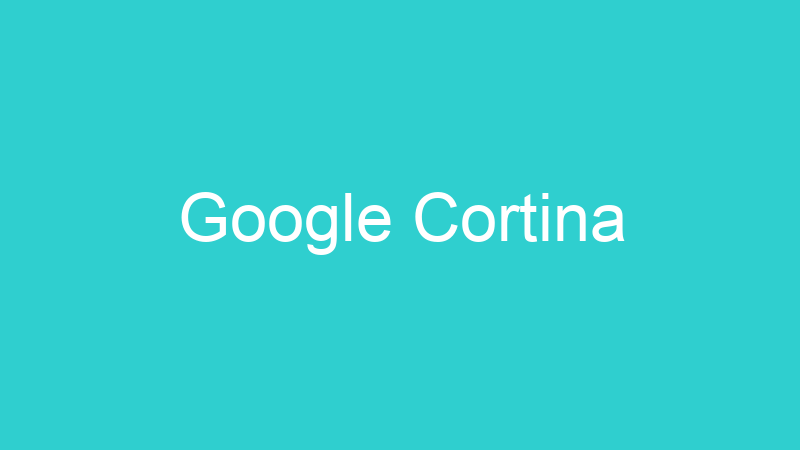 Google Cortina