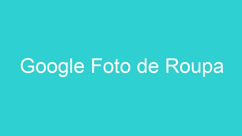 Google Foto de Roupa