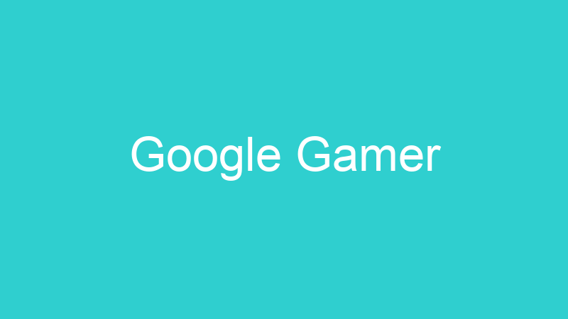 Google Gamer