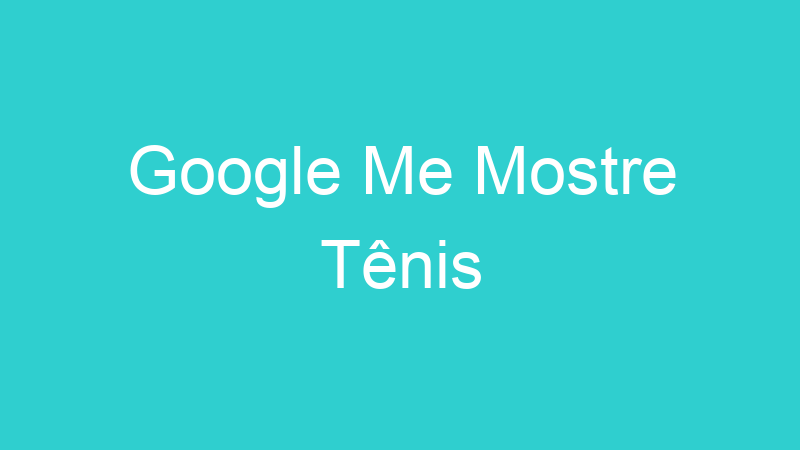 Google Me Mostre Tênis