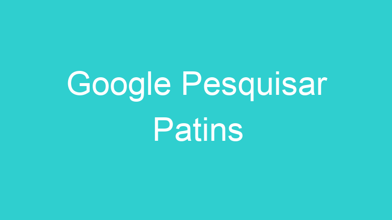 Google Pesquisar Patins