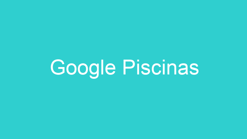Google Piscinas