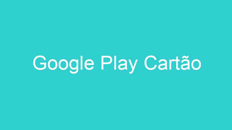 Google Play Cartão