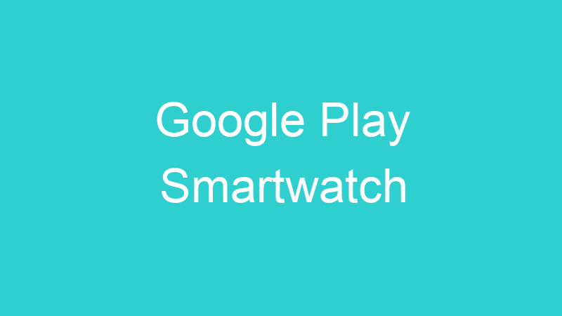 Google Play Smartwatch