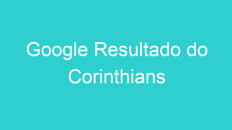 Google Resultado do Corinthians