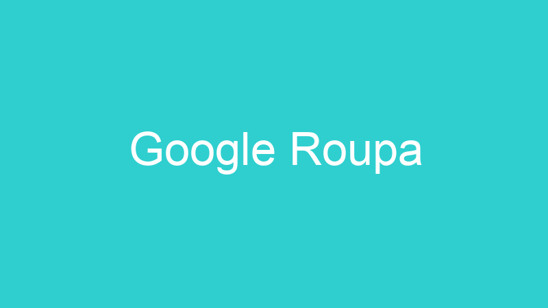 Google Roupa