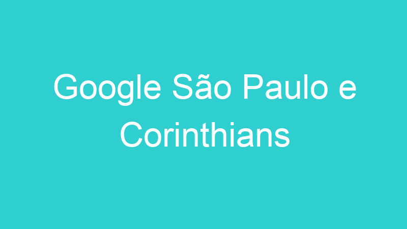 Google São Paulo e Corinthians