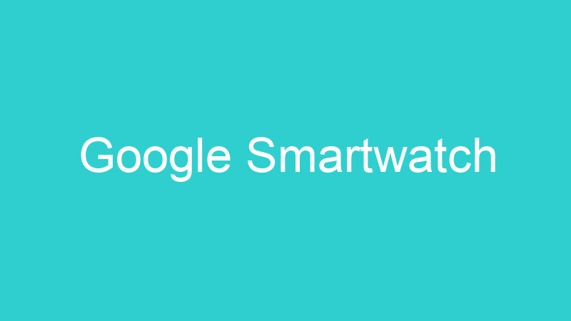 Google Smartwatch