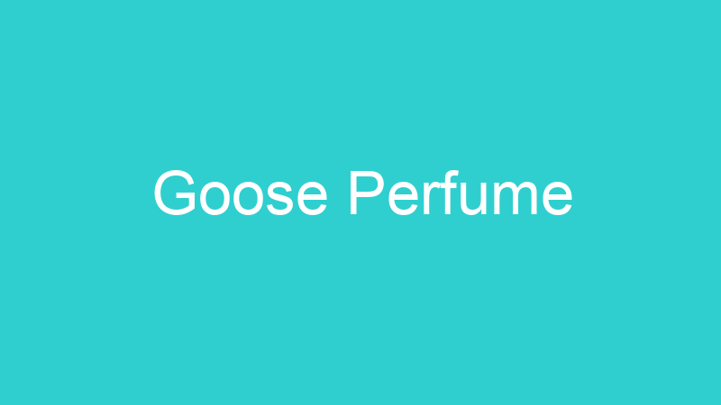Goose Perfume