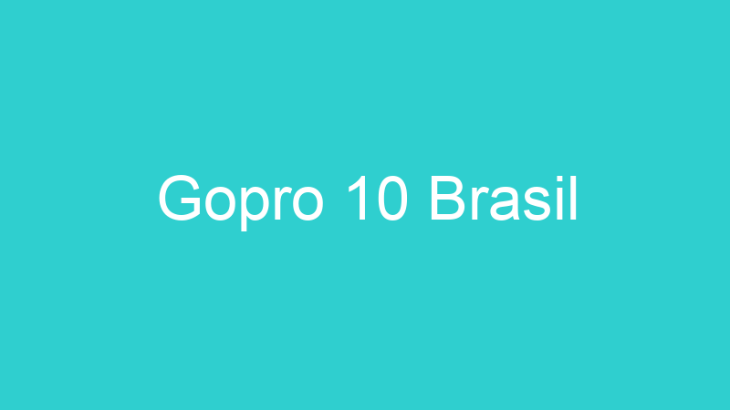 Gopro 10 Brasil