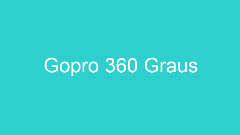 Gopro 360 Graus