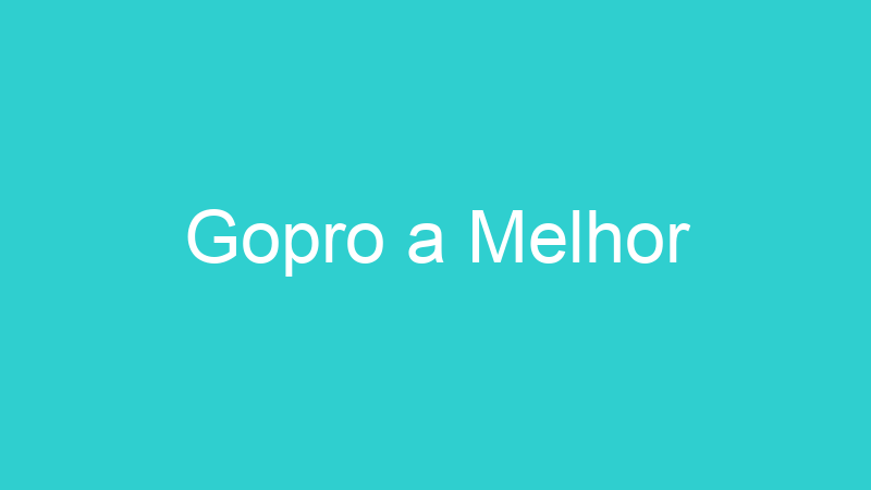 Gopro a Melhor