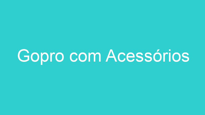 Gopro com Acessórios