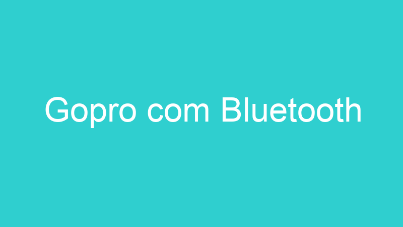 Gopro com Bluetooth