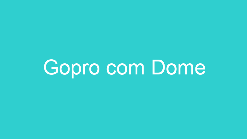 Gopro com Dome