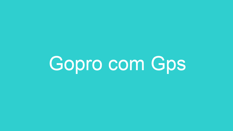 Gopro com Gps