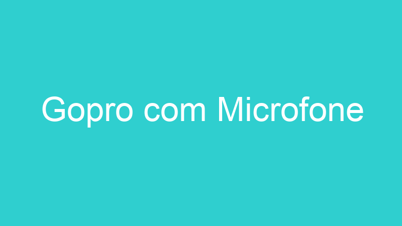 Gopro com Microfone