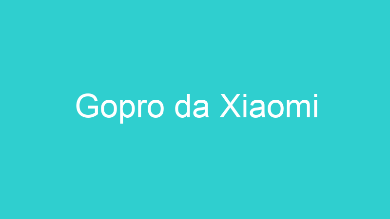 Gopro da Xiaomi