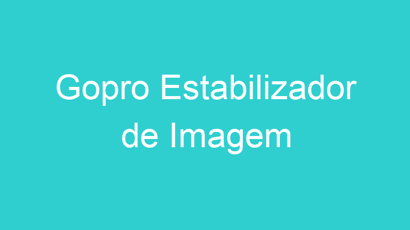 Gopro Estabilizador de Imagem