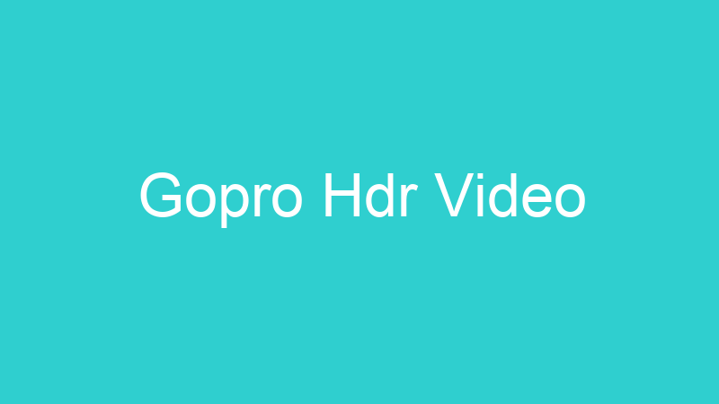 Gopro Hdr Video