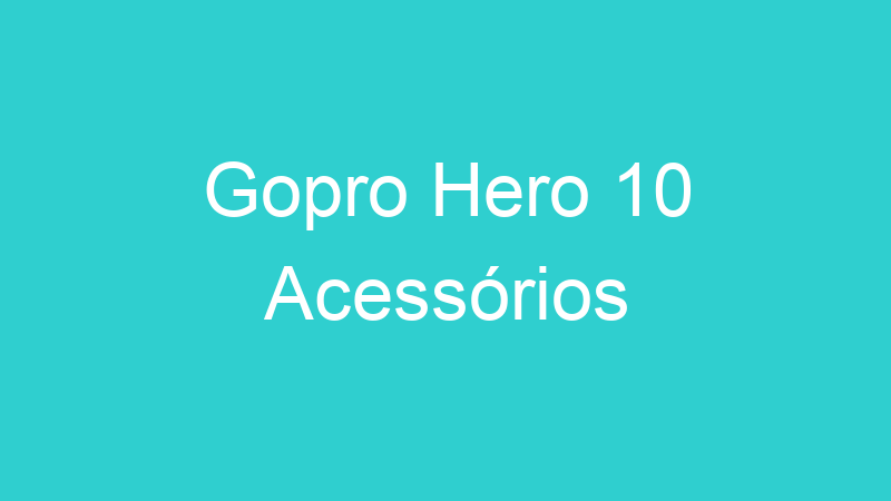 Gopro Hero 10 Acessórios