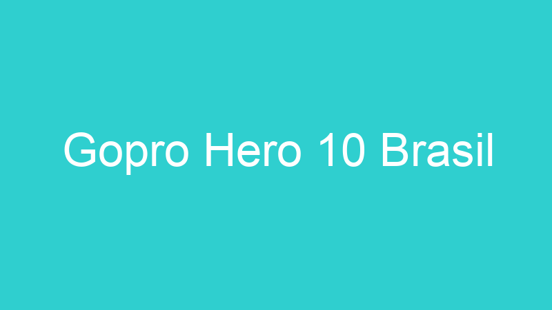 Gopro Hero 10 Brasil