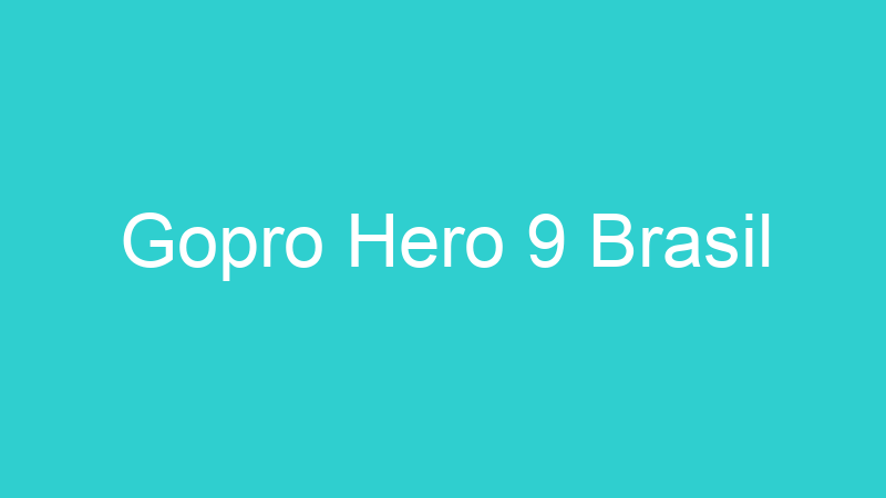 Gopro Hero 9 Brasil