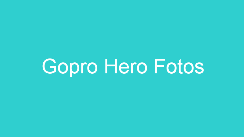 Gopro Hero Fotos