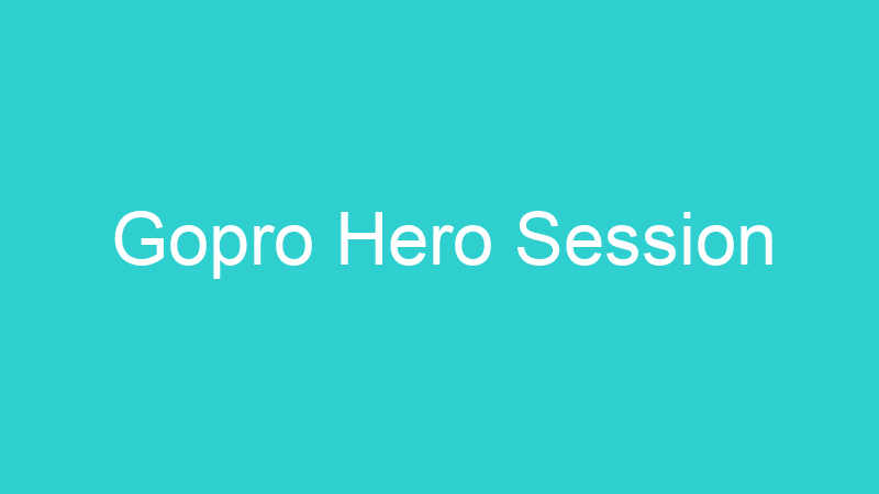 Gopro Hero Session