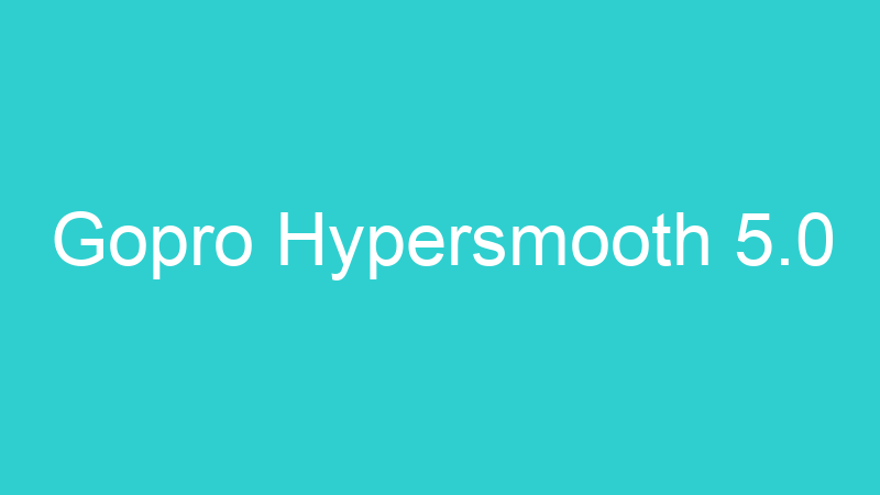 Gopro Hypersmooth 5.0