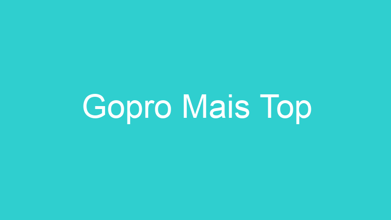 Gopro Mais Top