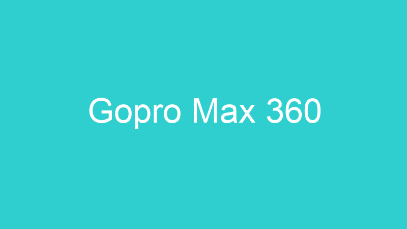 Gopro Max 360