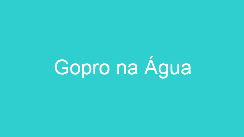 Gopro na Água